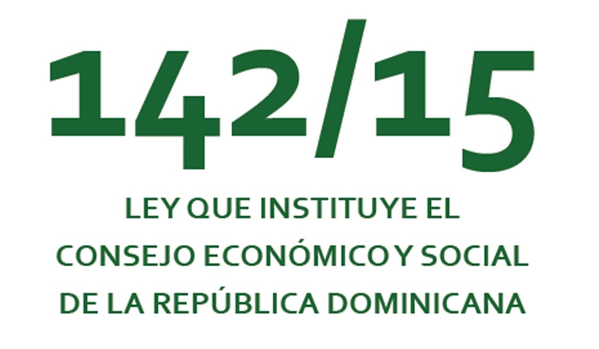 Ley 142-15 que instituye el Consejo Económico y Social de la República Dominicana